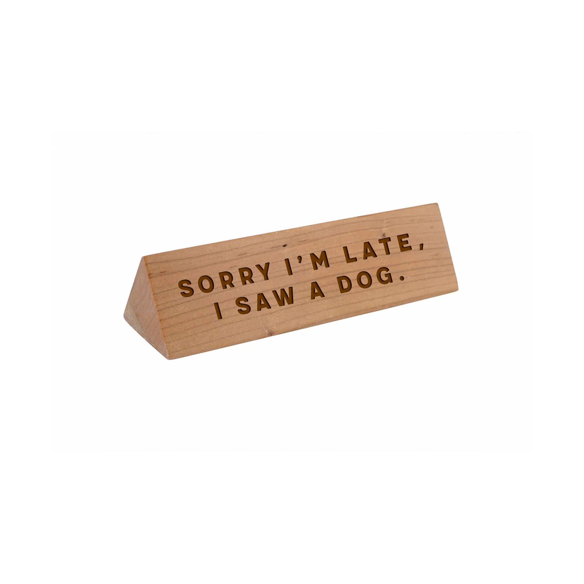 Wooden Desk Sign 'Sorry I'm Late I Saw A Dog'