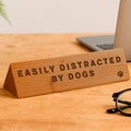 Wooden Desk Sign 'Easily Distracted By Dogs'